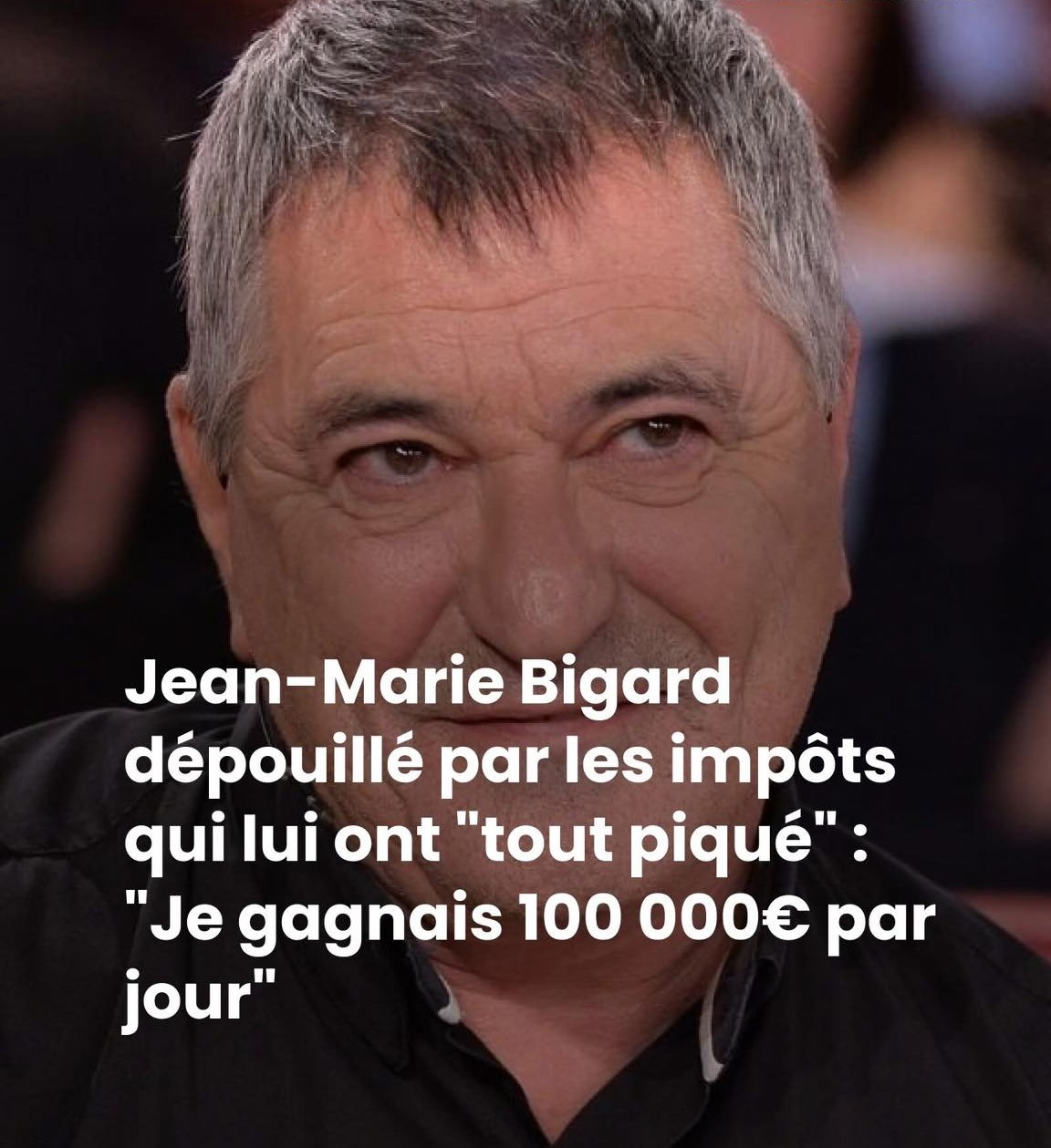 Jean-Marie Bigard dépouillé par les impôts qui lui ont « tout piqué » : « Je gagnais 100 000€ par jour »