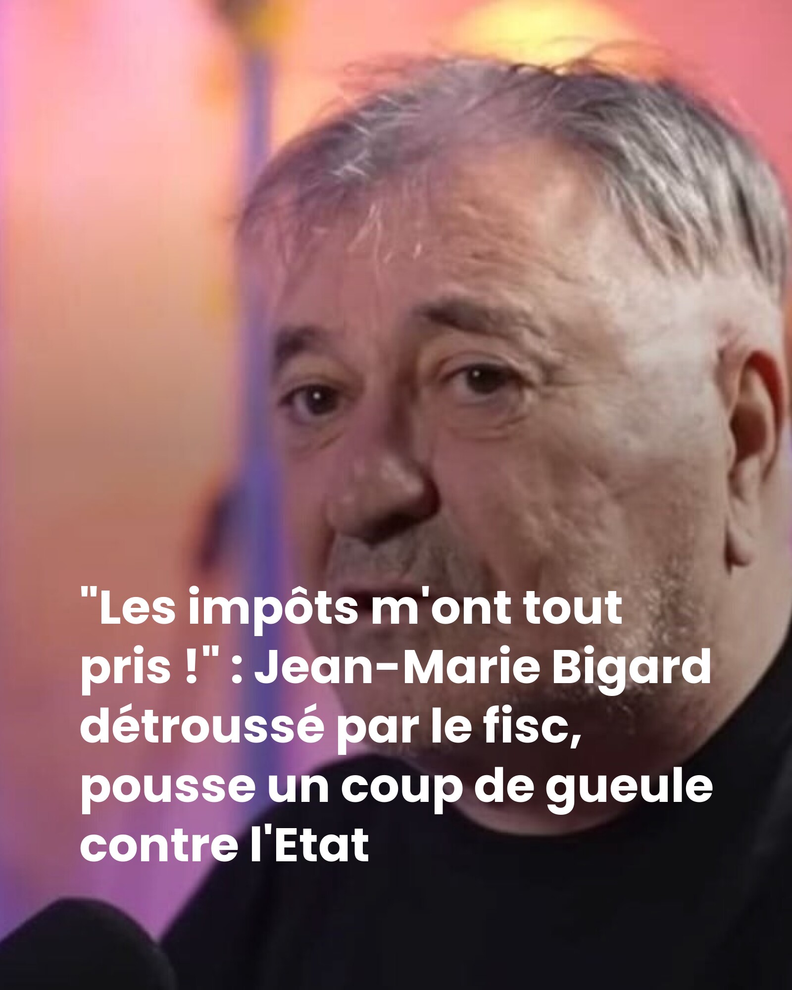 « Les impôts m’ont tout pris ! » : Jean-Marie Bigard détroussé par le fisc, pousse un coup de gueule contre l’Etat
