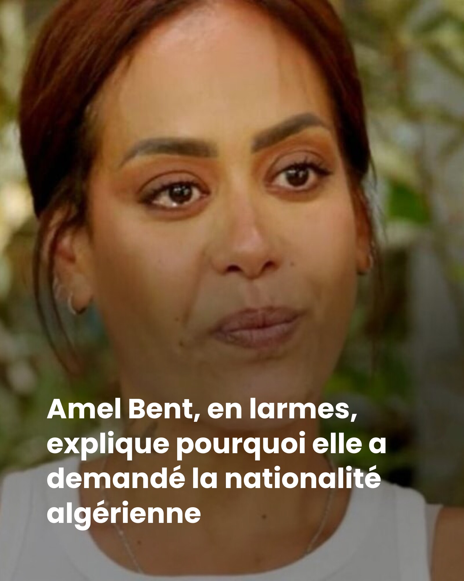 Amel Bent, en larmes, explique pourquoi elle a demandé la nationalité algérienne