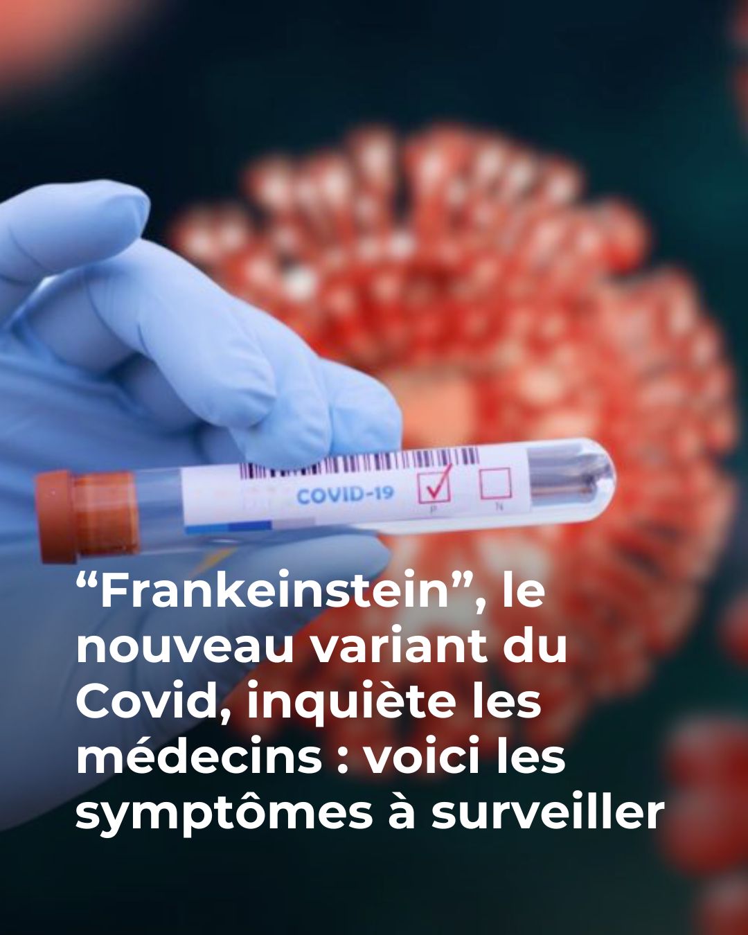 Le variant « Frankenstein » du Covid-19 réapparaît : voici les symptômes à surveiller