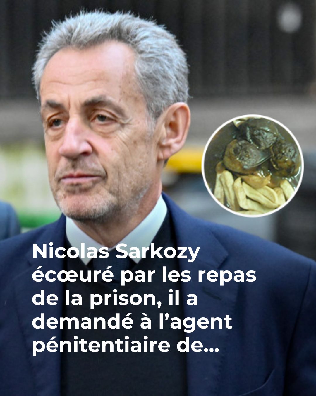 Nicolas Sarkozy écœuré par les repas de la prison, il a demandé à l’agent pénitentiaire de…