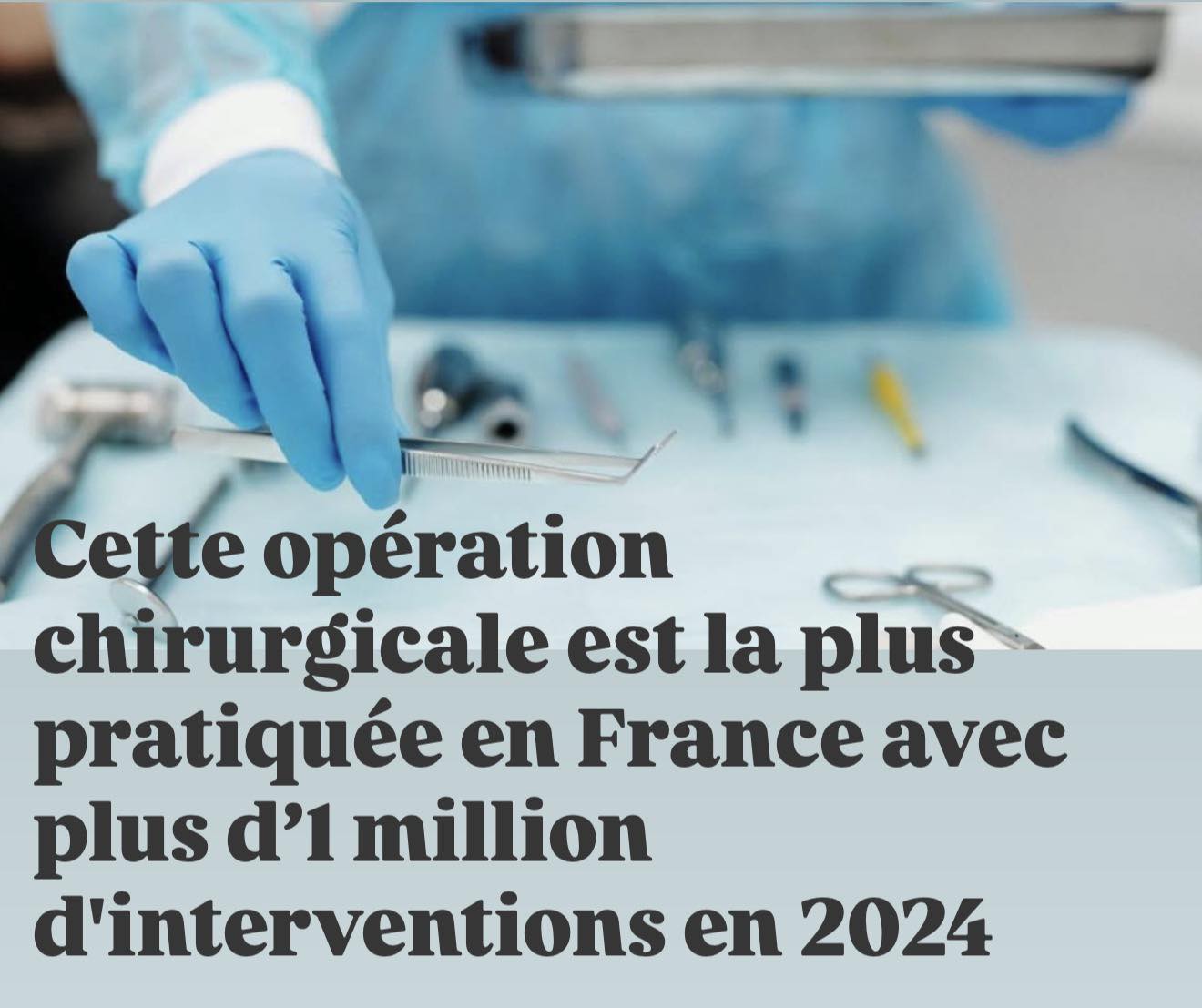Cette opération chirurgicale est la plus pratiquée en France avec plus d’1 million d’interventions en 2024