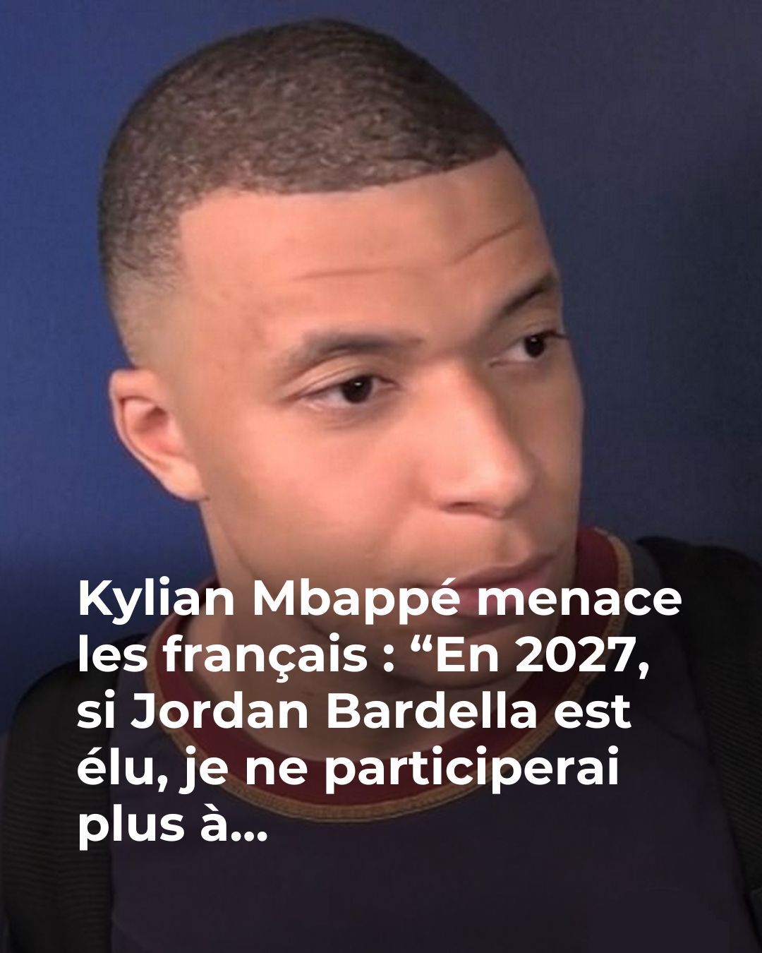 Kylian Mbappé menace les français : “En 2027, si Jordan Bardella est élu, je ne participerai plus à…