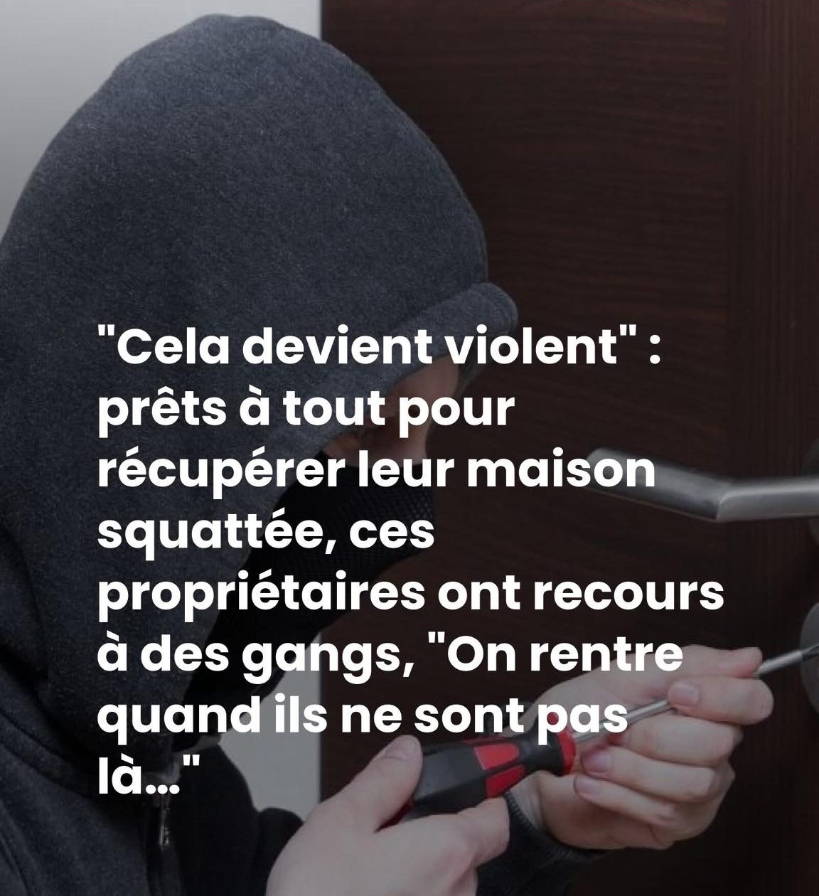 « Cela devient violent » : prêts à tout pour récupérer leur maison squattée, ces propriétaires ont recours à des gangs, « On rentre quand ils ne sont pas là… »