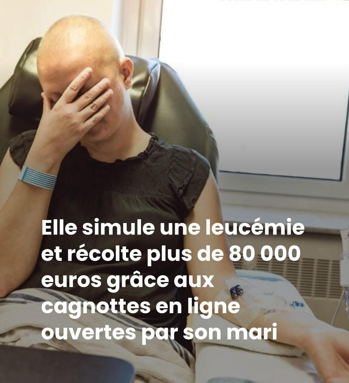 Elle simule une leucémie et récolte plus de 80 000 euros grâce aux cagnottes en ligne ouvertes par son mari