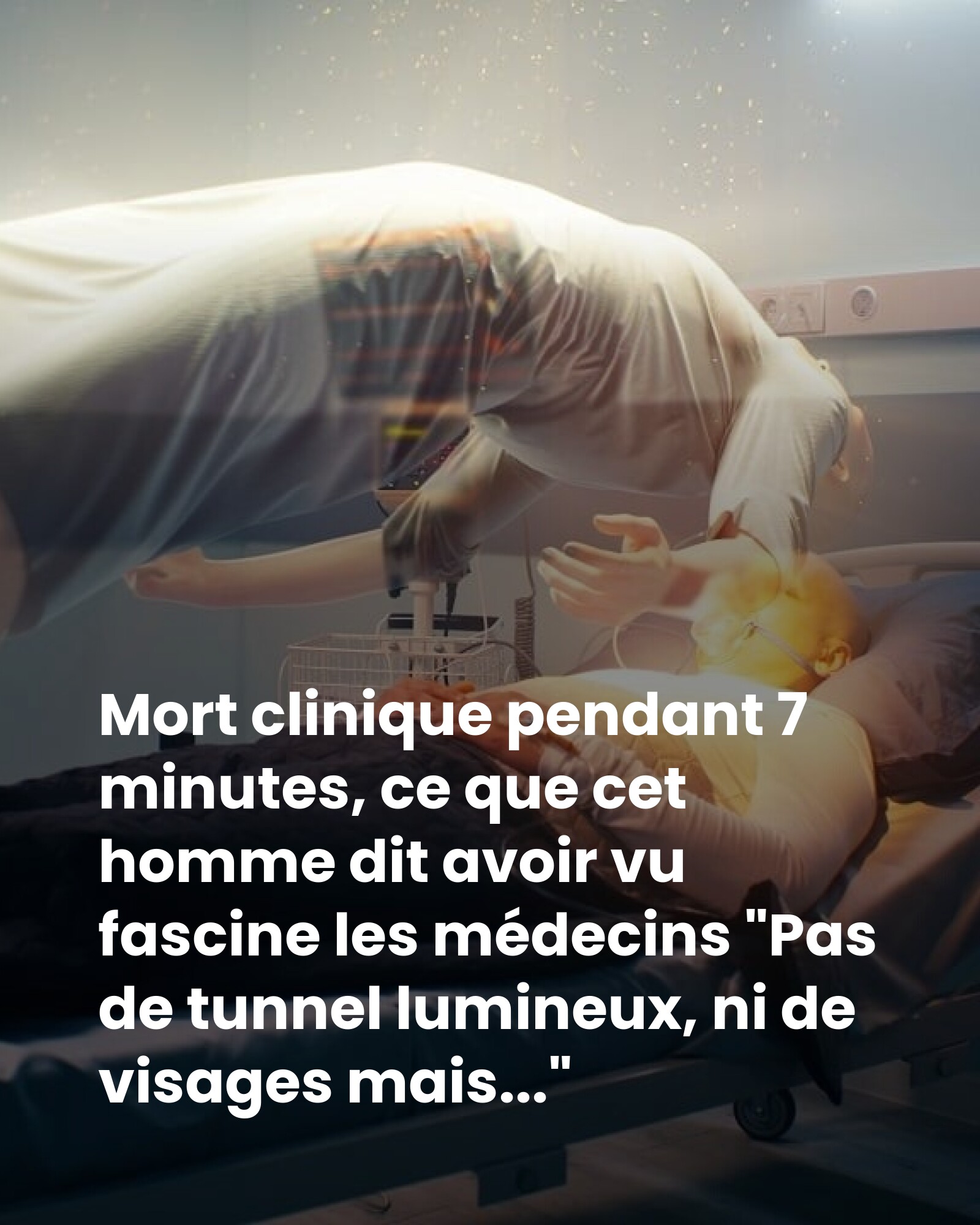 Mort clinique pendant 7 minutes, ce que cet homme dit avoir vu fascine les médecins « Pas de tunnel lumineux, ni de visages mais… »