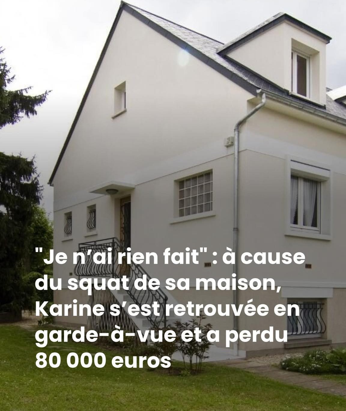 « Je n’ai rien fait » : à cause du squat de sa maison, Karine s’est retrouvée en garde-à-vue et a perdu 80 000 euros